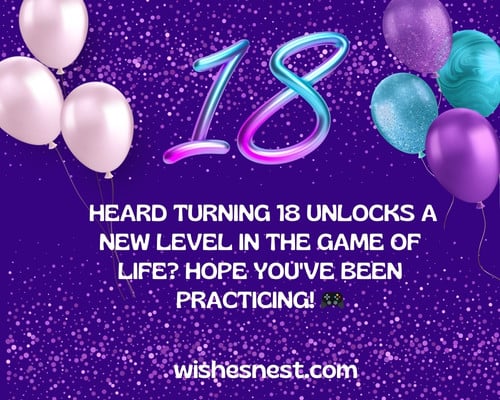 Funny 18th Birthday Wishes For A Girl - Heard turning 18 unlocks a new level in the game of life? Hope you've been practicing.