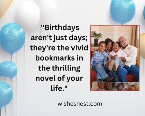 Unique Birthday Wishes For Guest - Birthdays aren't just days; they're the vivid bookmarks in the thrilling novel of your life.